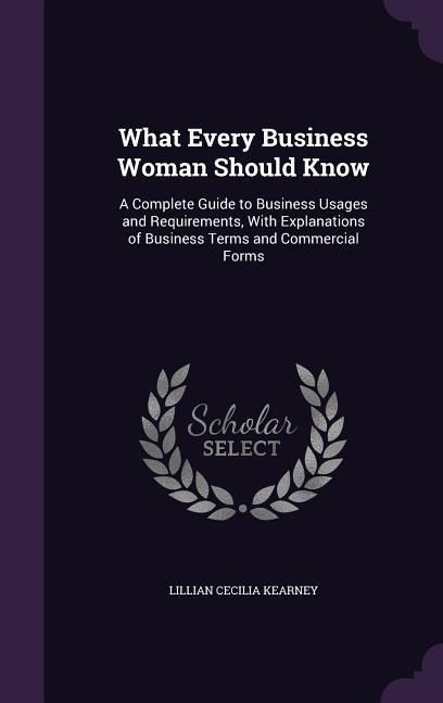 Produktbild: What Every Business Woman Should Know: A Complete Guide to Business Usages and Requirements, With Explanations of Business Terms and Commercial Forms