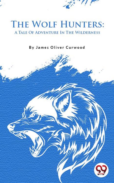 Produktbild: The Wolf Hunters: A Tale Of Adventure In The Wilderness