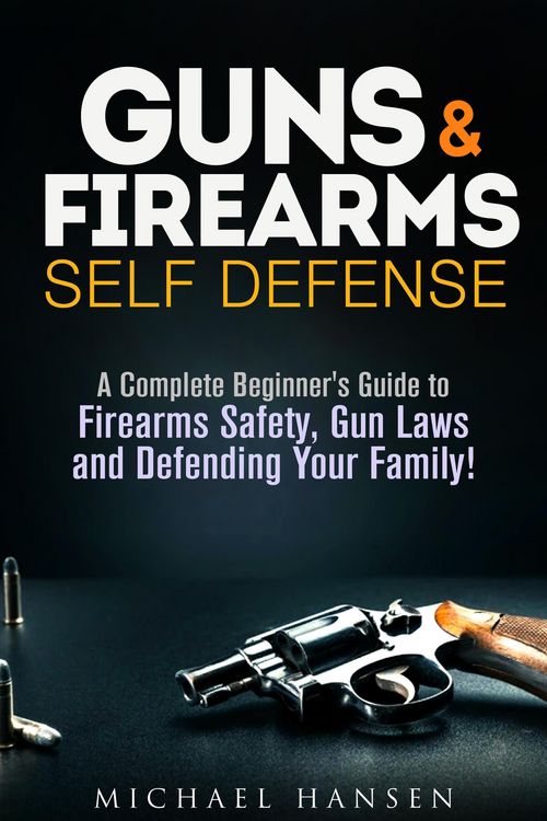 Produktbild: Guns & Firearms: Self-Defense A Complete Beginner's Guide to Firearms Safety, Gun Laws and Defending Your Family! (Self Defense Series)