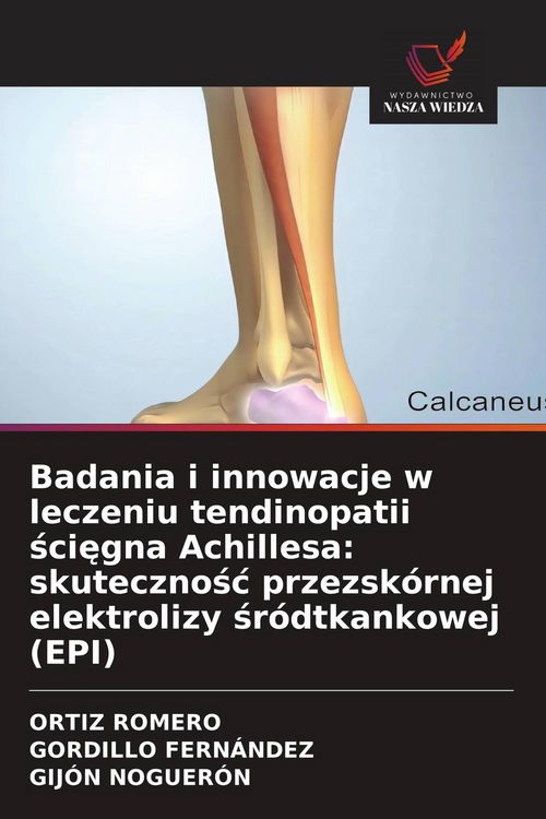 Produktbild: Badania i innowacje w leczeniu tendinopatii &iquest;ci&iquest;gna Achillesa: skuteczno&iquest;&iquest; przezsk&oacute;rnej elektrolizy &iquest;r&oacute;dtkankowej (EPI)