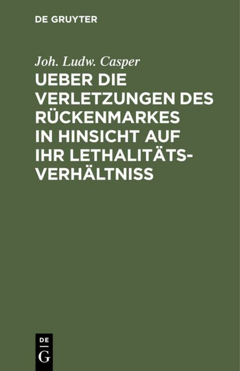 Produktbild: Ueber die Verletzungen des R&uuml;ckenmarkes in Hinsicht auf ihr Lethalit&auml;ts-Verh&auml;ltni&szlig;