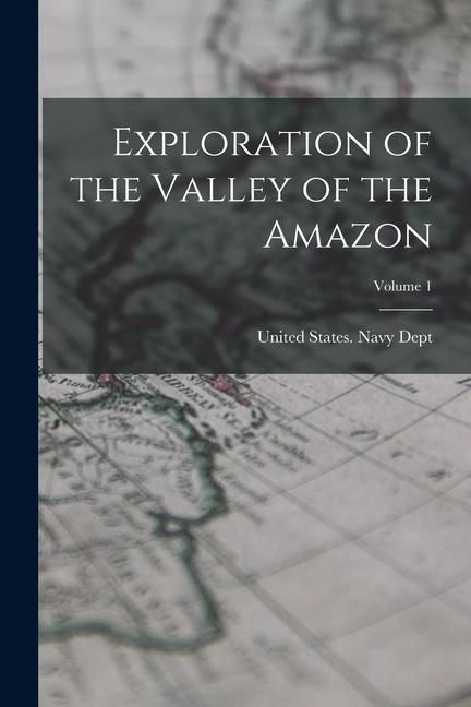 Produktbild: Exploration of the Valley of the Amazon; Volume 1