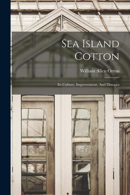 Produktbild: Sea Island Cotton: Its Culture, Improvement, And Diseases
