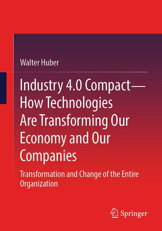 Produktbild: Industry 4.0 Compact - How Technologies Are Transforming Our Economy and Our Companies