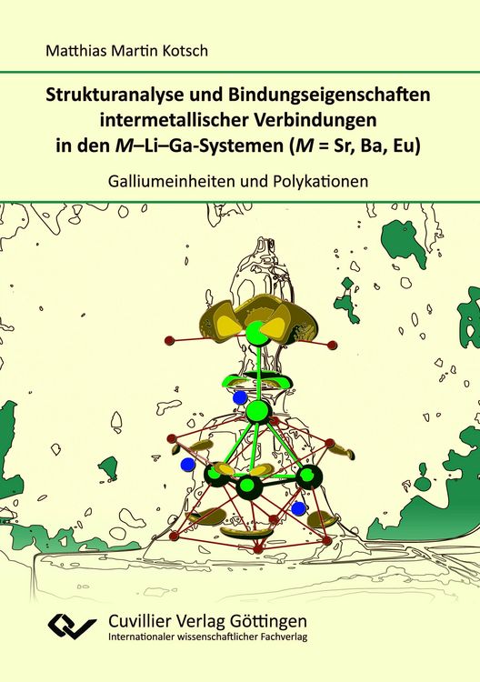 Produktbild: Strukturanalyse und Bindungseigenschaften intermetallischer Verbindungen in den M-Li-Ga-Systemen (M = Sr, Ba, Eu)