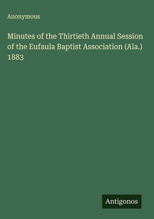 Produktbild: Minutes of the Thirtieth Annual Session of the Eufaula Baptist Association (Ala.) 1883