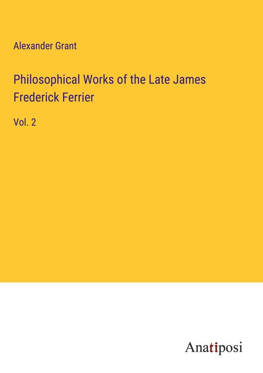 Produktbild: Philosophical Works of the Late James Frederick Ferrier