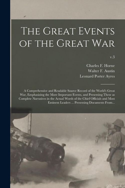 Produktbild: The Great Events of the Great War; a Comprehensive and Readable Source Record of the World's Great War, Emphasizing the More Important Events, and Pre