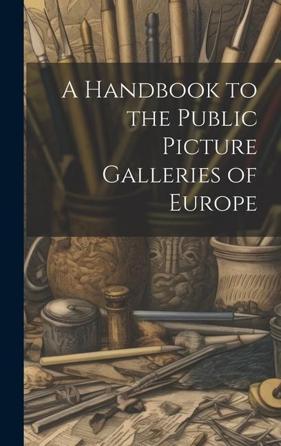 Produktbild: A Handbook to the Public Picture Galleries of Europe