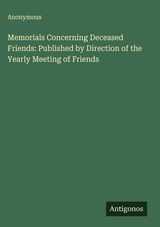 Produktbild: Memorials Concerning Deceased Friends: Published by Direction of the Yearly Meeting of Friends