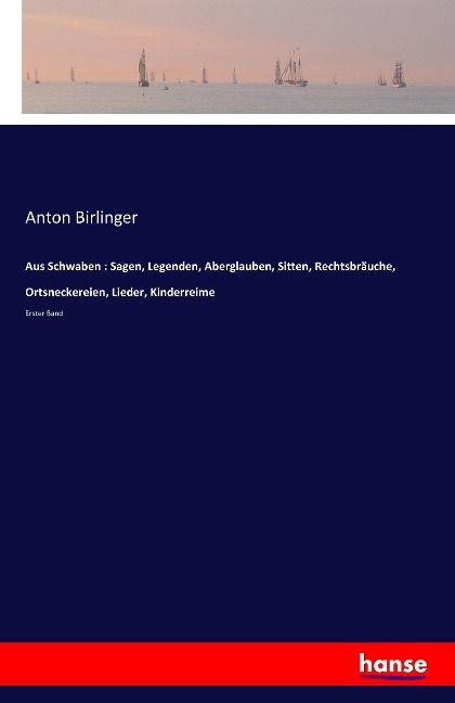 Produktbild: Aus Schwaben : Sagen, Legenden, Aberglauben, Sitten, Rechtsbr&auml;uche, Ortsneckereien, Lieder, Kinderreime