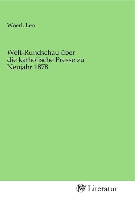 Produktbild: Welt-Rundschau &uuml;ber die katholische Presse zu Neujahr 1878