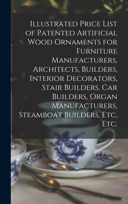 Produktbild: Illustrated Price List of Patented Artificial Wood Ornaments for Furniture Manufacturers, Architects, Builders, Interior Decorators, Stair Builders, C