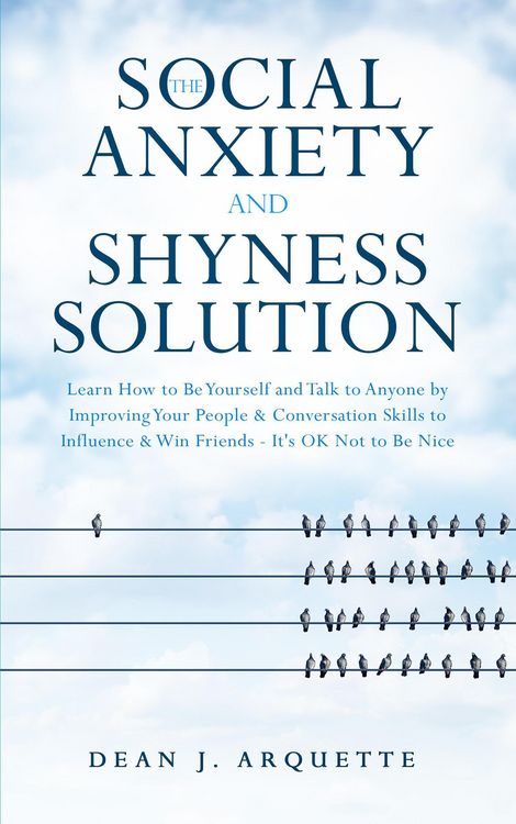 Produktbild: The Social Anxiety and Shyness Solution: Learn How to Be Yourself and Talk to Anyone by Improving Your People & Conversation Skills to Influence & Win