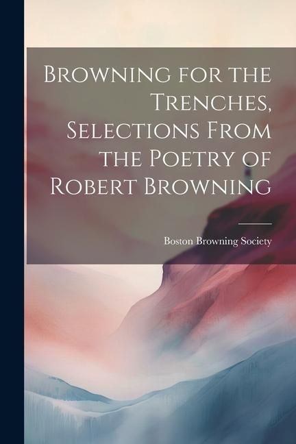 Produktbild: Browning for the Trenches, Selections From the Poetry of Robert Browning