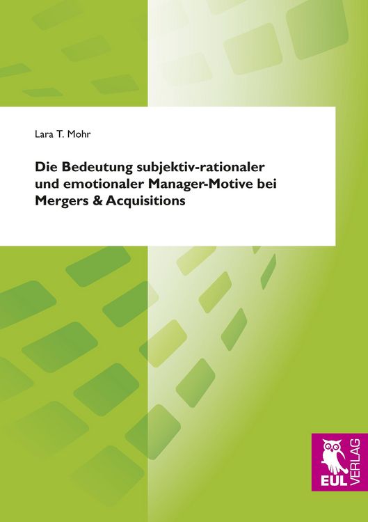 Produktbild: Die Bedeutung subjektiv-rationaler und emotionaler Manager-Motive bei Mergers & Acquisitions