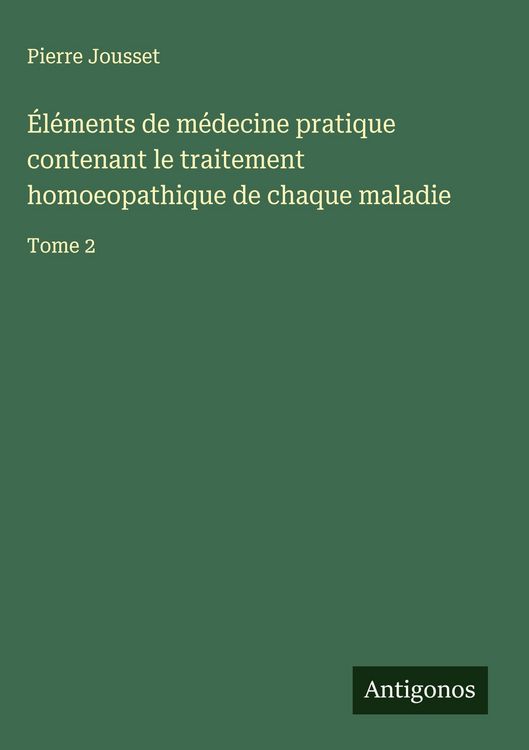 Produktbild: &Eacute;l&eacute;ments de m&eacute;decine pratique contenant le traitement homoeopathique de chaque maladie