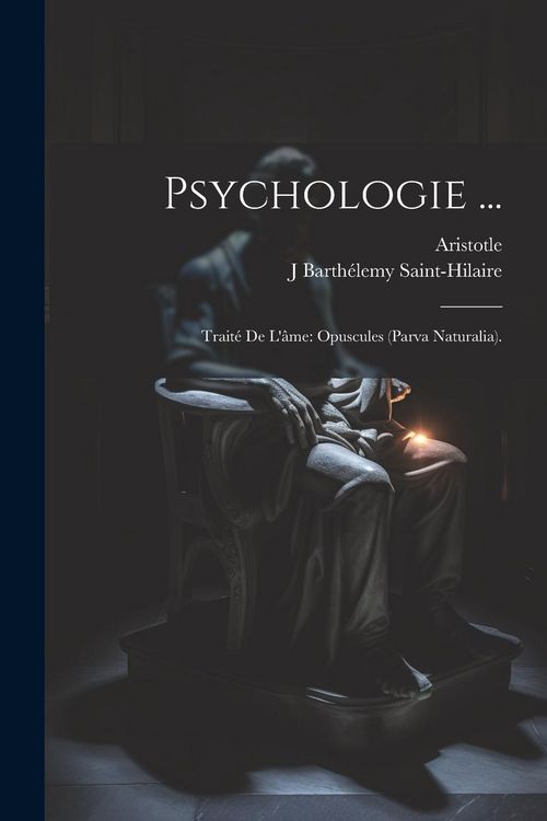 Produktbild: Psychologie ...: Trait&eacute; De L'&acirc;me: Opuscules (Parva Naturalia).