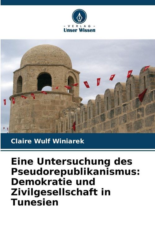 Produktbild: Eine Untersuchung des Pseudorepublikanismus: Demokratie und Zivilgesellschaft in Tunesien