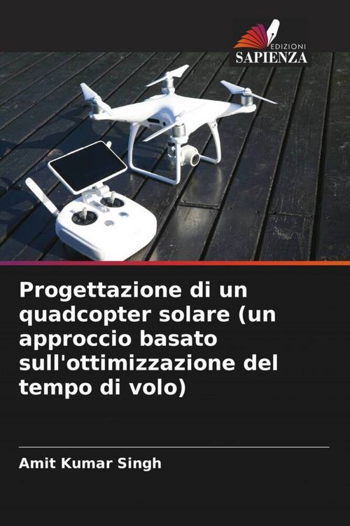 Produktbild: Progettazione di un quadcopter solare (un approccio basato sull'ottimizzazione del tempo di volo)