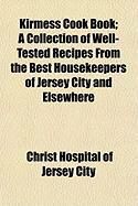 Produktbild: Kirmess Cook Book; A Collection of Well-Tested Recipes from the Best Housekeepers of Jersey City and Elsewhere