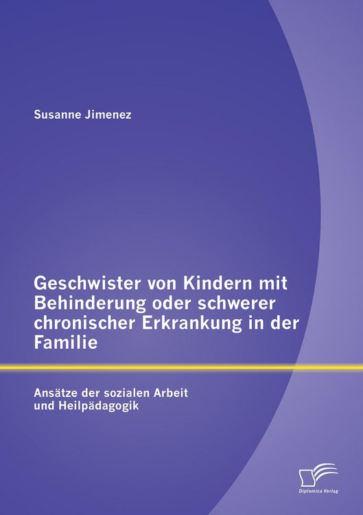 Produktbild: Geschwister von Kindern mit Behinderung oder schwerer chronischer Erkrankung in der Familie: Ans&auml;tze der sozialen Arbeit und Heilp&auml;dagogik