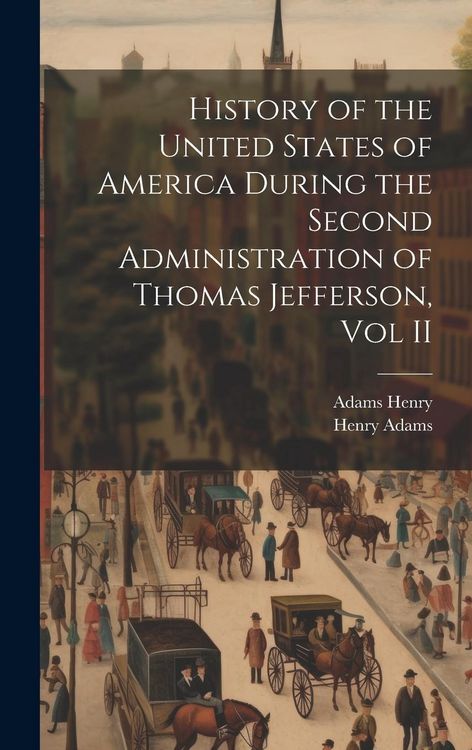 Produktbild: History of the United States of America During the Second Administration of Thomas Jefferson, Vol II