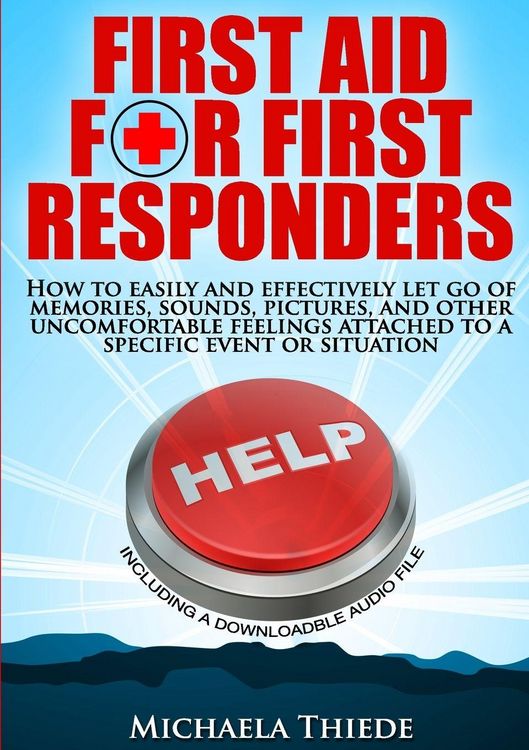 Produktbild: First Aid for First Responders How to easily and effectively let go of memories, sounds, pictures, and other uncomfortable feelings attached to a spec
