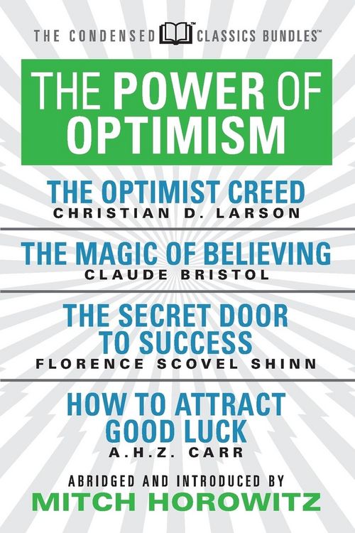 Produktbild: The Power of Optimism (Condensed Classics): The Optimist Creed; The Magic of Believing; The Secret Door to Success; How to Attract Good Luck