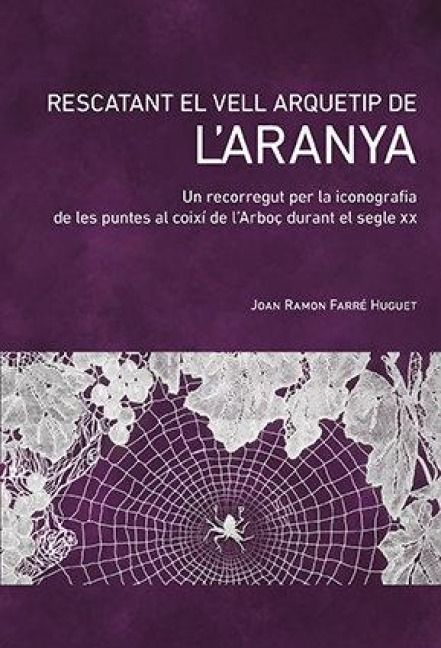 Produktbild: Rescatant el vell arquetip de l'aranya : Un recorregut per la iconografia de les puntes al coix&iacute; de l'Arbo&ccedil; durant el segle XX