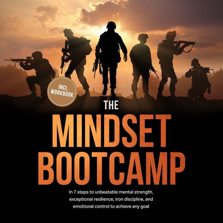 Produktbild: The Mindset Bootcamp: In 7 steps to unbeatable mental strength, exceptional resilience, iron discipline, and emotional control to achieve any goal - including workbook
