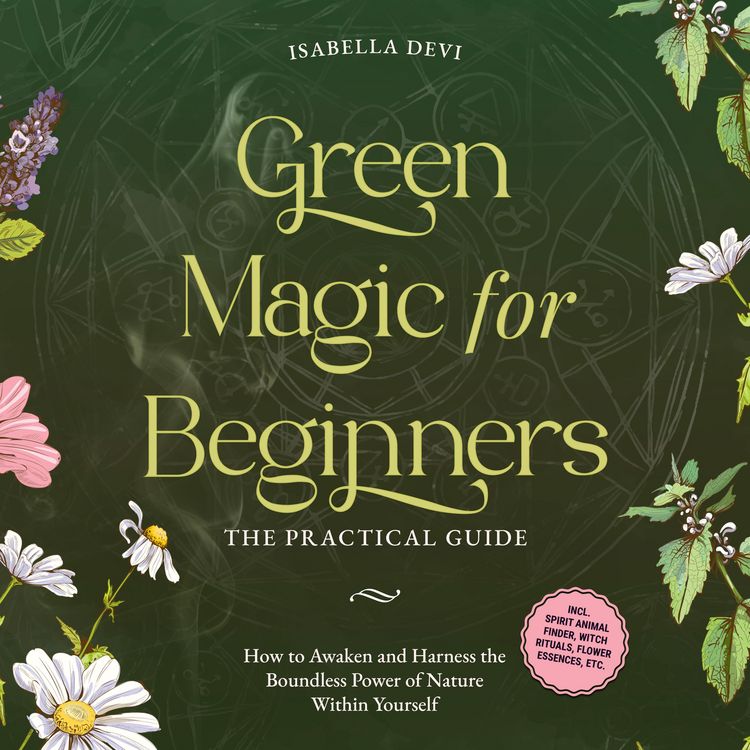 Produktbild: Green Magic for Beginners - The Practical Guide: How to Awaken and Harness the Boundless Power of Nature Within Yourself badge | incl. spirit animal finder, witch rituals, flower essences, etc.