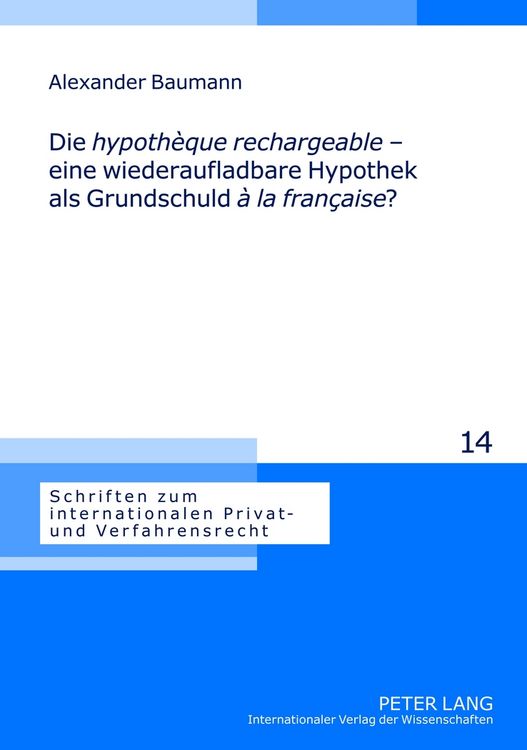Produktbild: Die &laquo;hypoth&egrave;que rechargeable&raquo; &ndash; eine wiederaufladbare Hypothek als Grundschuld &laquo;&agrave; la fran&ccedil;aise&raquo;?