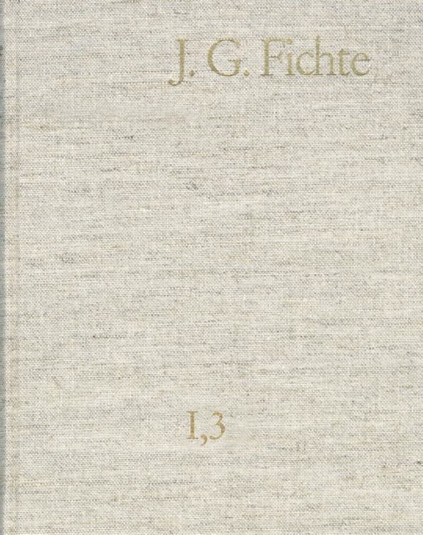 Produktbild: Johann Gottlieb Fichte: Gesamtausgabe / Reihe I: Werke. Band 3: Werke 1794-1796