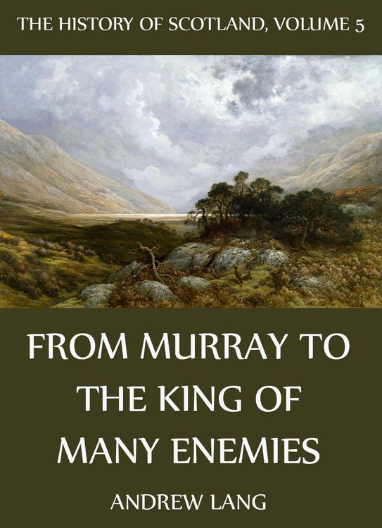 Produktbild: The History Of Scotland - Volume 5: From Murray To The King Of Many Enemies