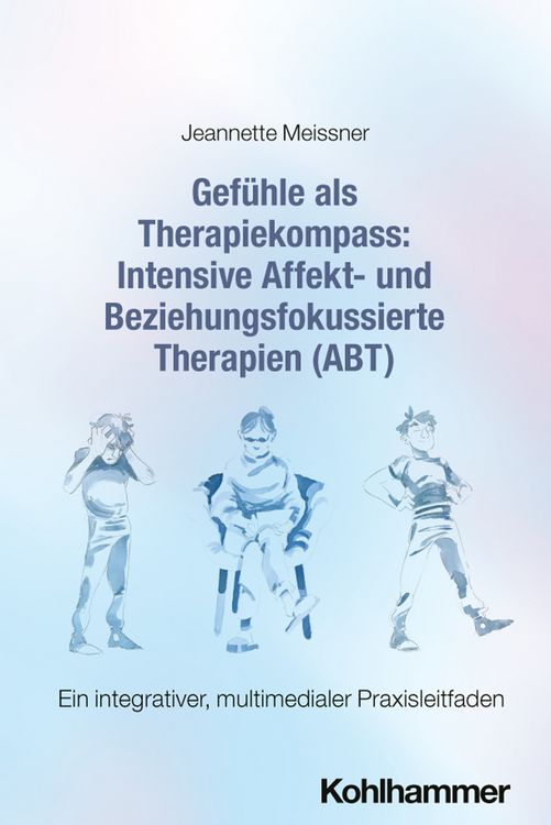 Produktbild: Gef&uuml;hle als Therapiekompass: Intensive Affekt- und Beziehungsfokussierte Therapien (ABT)