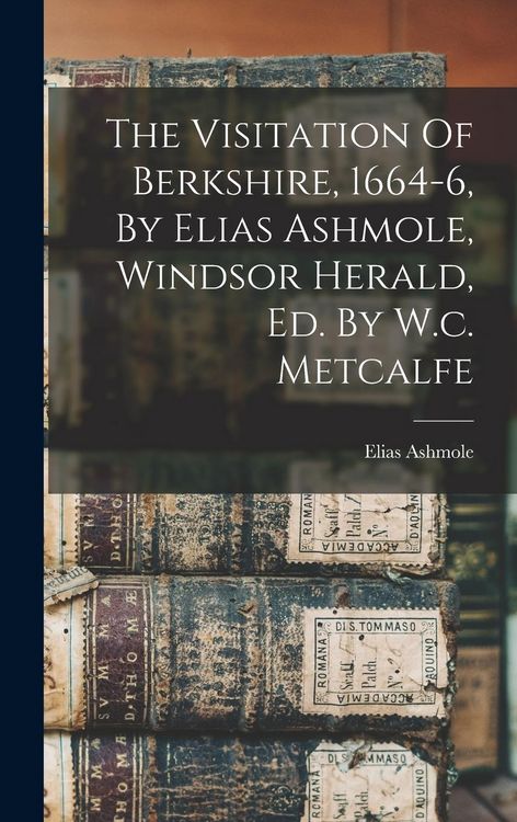 Produktbild: The Visitation Of Berkshire, 1664-6, By Elias Ashmole, Windsor Herald, Ed. By W.c. Metcalfe