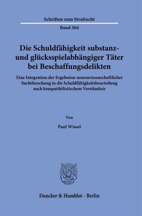 Produktbild: Die Schuldf&auml;higkeit substanz- und gl&uuml;cksspielabh&auml;ngiger T&auml;ter bei Beschaffungsdelikten.