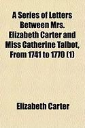 Produktbild: A Series of Letters Between Mrs. Elizabeth Carter and Miss Catherine Talbot, from 1741 to 1770 (1)