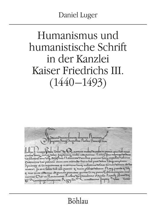 Produktbild: Humanismus und humanistische Schrift in der Kanzlei Kaiser Friedrichs III. (1440-1493)