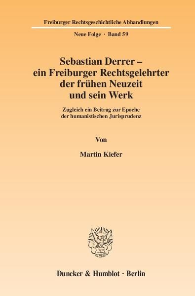 Produktbild: Sebastian Derrer &ndash; ein Freiburger Rechtsgelehrter der fr&uuml;hen Neuzeit und sein Werk.