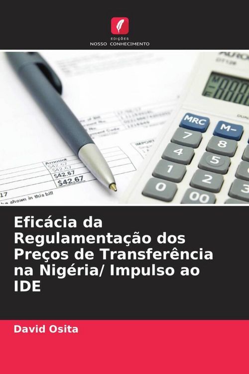 Produktbild: Efic&aacute;cia da Regulamenta&ccedil;&atilde;o dos Pre&ccedil;os de Transfer&ecirc;ncia na Nig&eacute;ria/ Impulso ao IDE