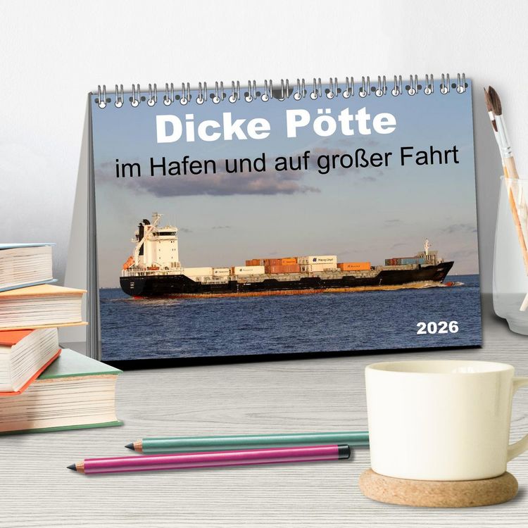 Produktbild: Dicke P&ouml;tte im Hafen und auf gro&szlig;er Fahrt (Tischkalender 2026 DIN A5 quer), CALVENDO Monatskalender