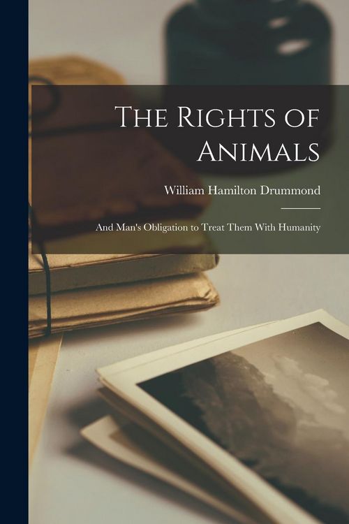 Produktbild: The Rights of Animals: And Man's Obligation to Treat Them With Humanity