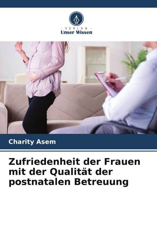 Produktbild: Zufriedenheit der Frauen mit der Qualit&auml;t der postnatalen Betreuung