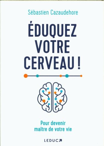 Produktbild: Eduquez votre cerveau ! : pour devenir ma&icirc;tre de votre vie