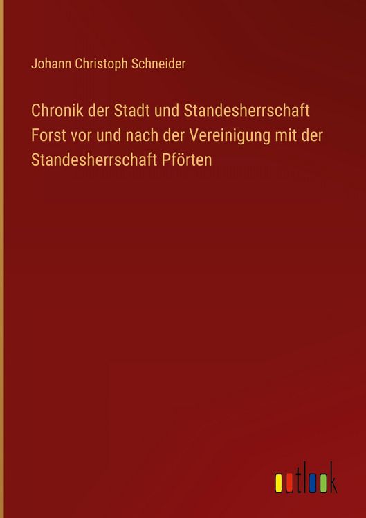 Produktbild: Chronik der Stadt und Standesherrschaft Forst vor und nach der Vereinigung mit der Standesherrschaft Pf&ouml;rten
