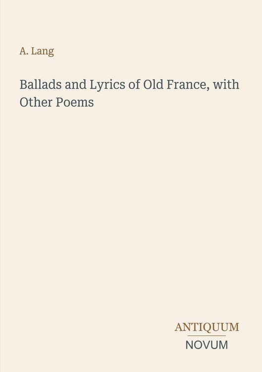 Produktbild: Ballads and Lyrics of Old France, with Other Poems
