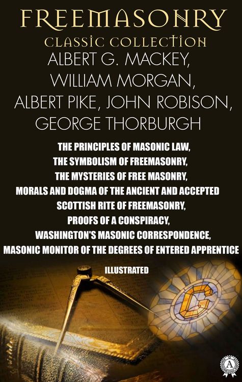 Produktbild: Freemasonry. Classic Collection. Albert G. Mackey, William Morgan, Albert Pike, John Robison, George Thorburgh. Illustrated