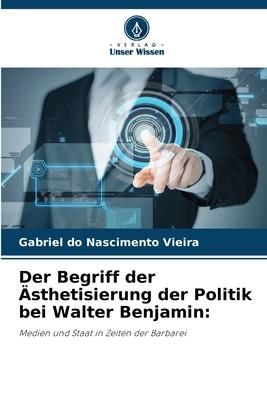 Produktbild: Der Begriff der &Auml;sthetisierung der Politik bei Walter Benjamin: